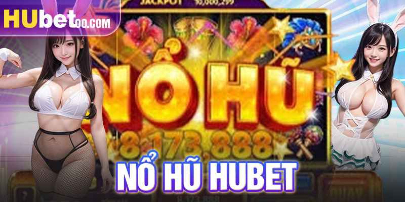 Trải nghiệm nổ hũ HUBET để săn quà khủng