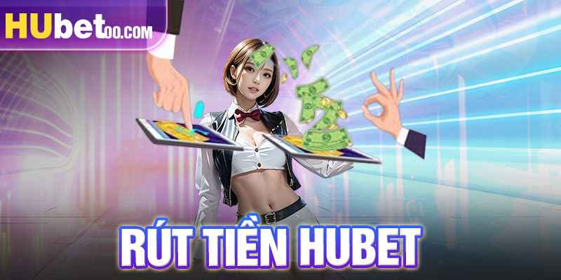 Thông tin về điều kiện rút tiền HUBET