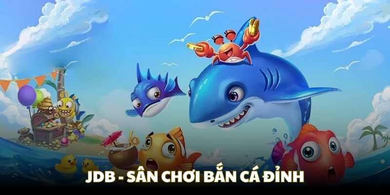 JDB - một sân chơi thuộc hệ thống bắn cá Hubet