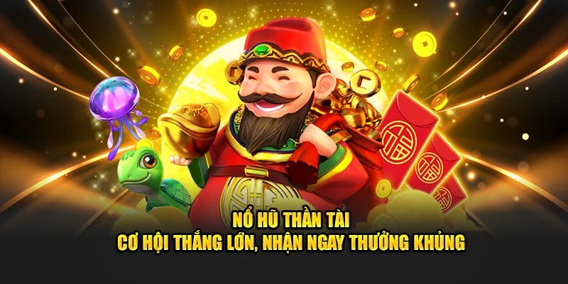 Nổ Hũ Thần Tài lựa chọn hàng đầu cho game slot HUBET