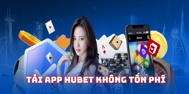 Tải app HUBET không tốn bất kỳ khoản thu nào