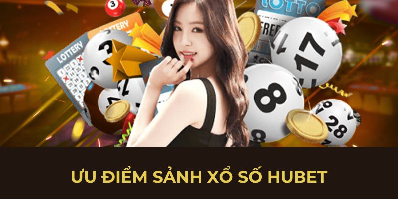 Ưu điểm sảnh xổ số HUBET